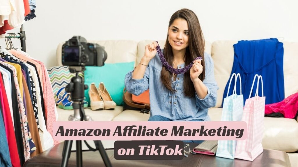 Amazon affiliate marketing on TikTok