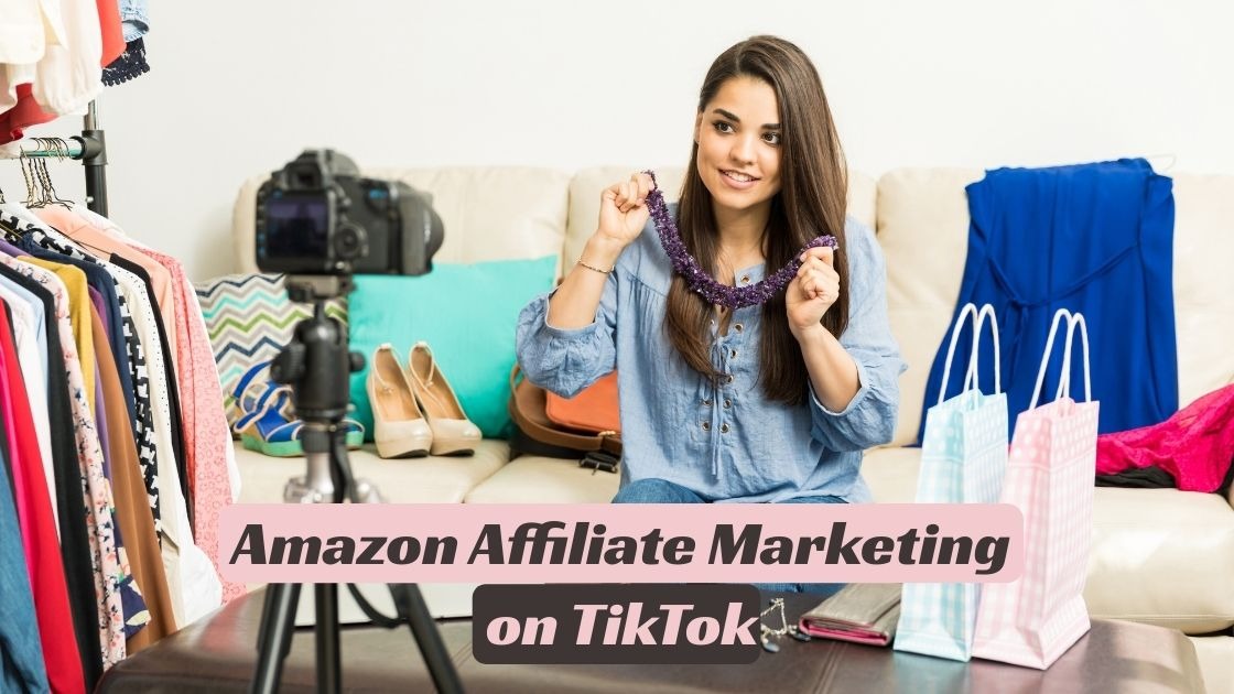 Amazon affiliate marketing on TikTok