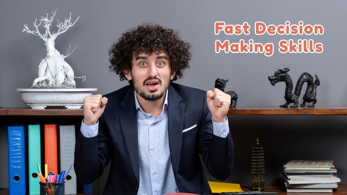 Fast Decision Making Skills