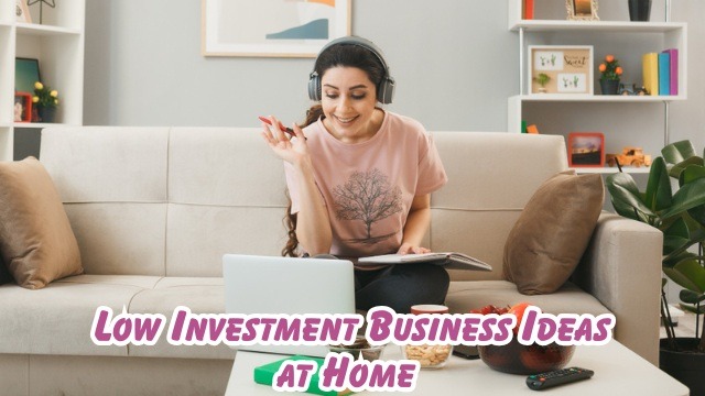 Low Investment Business Ideas at Home